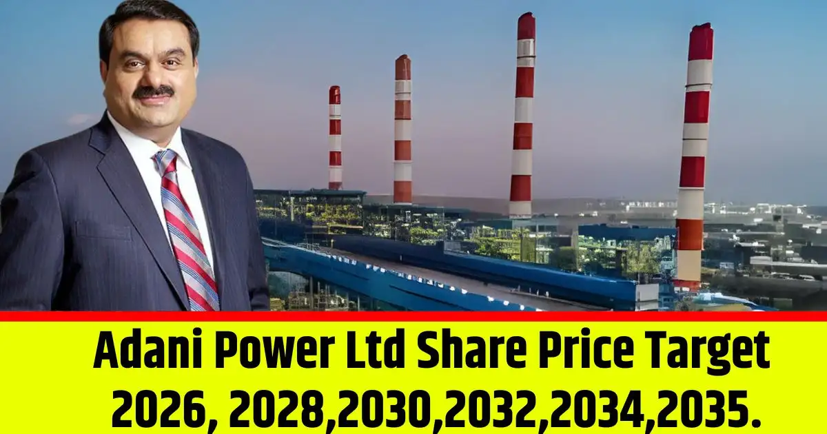 Adani Power Ltd Share Price Target 2026, 2028,2030,2032,2034,2035.